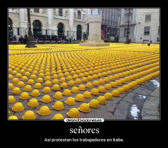 señores - Así protestan los trabajadores en Italia.