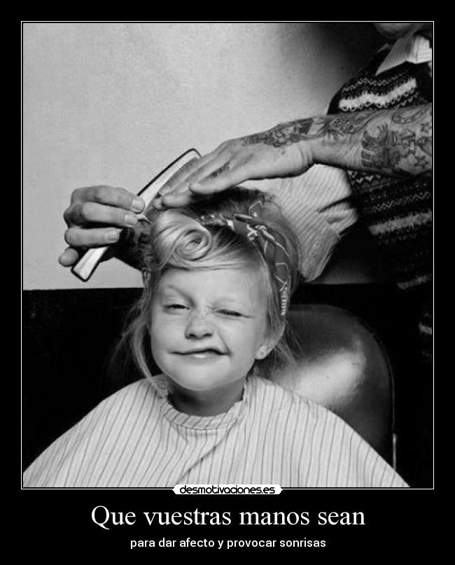 Que vuestras manos sean - para dar afecto y provocar sonrisas