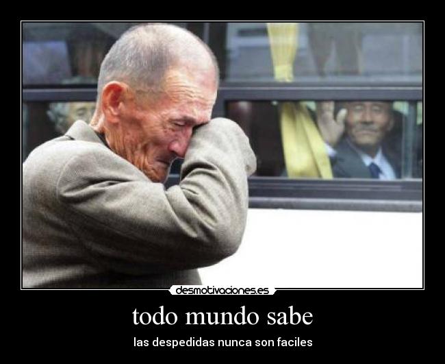 todo mundo sabe - las despedidas nunca son faciles