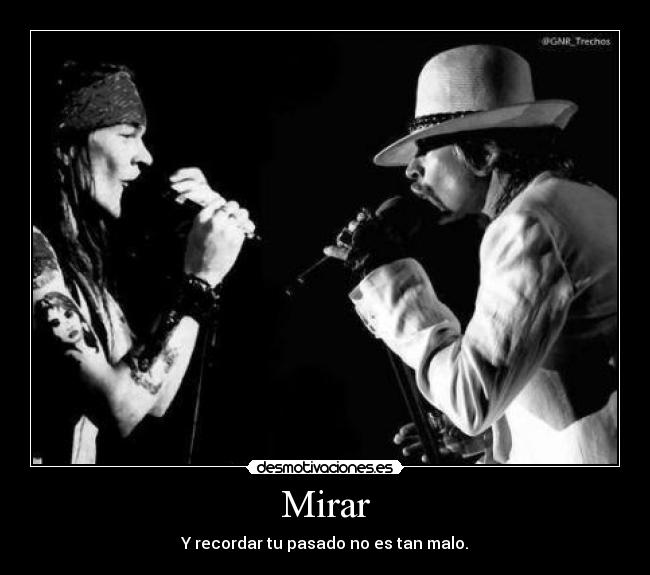 Mirar - Y recordar tu pasado no es tan malo.