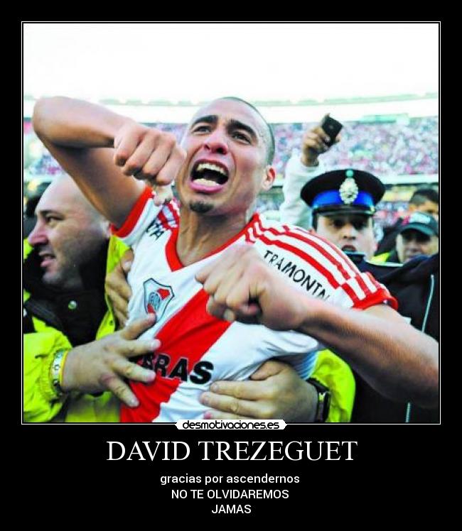 DAVID TREZEGUET - gracias por ascendernos 
NO TE OLVIDAREMOS 
JAMAS
