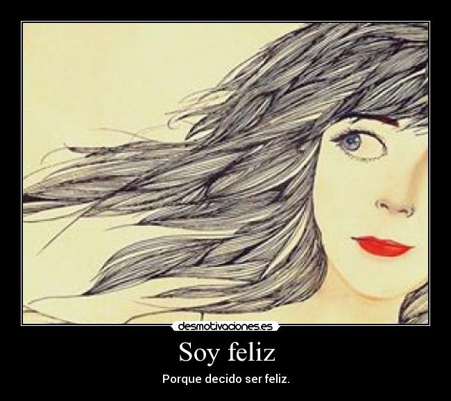 Soy feliz - Porque decido ser feliz.