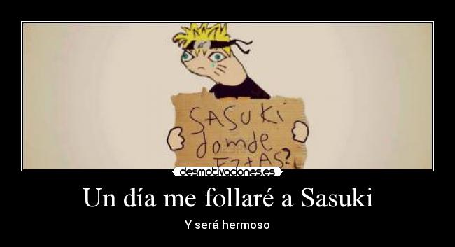 Un día me follaré a Sasuki -