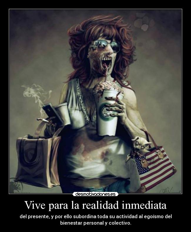 Vive para la realidad inmediata -