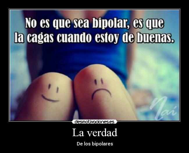 La verdad - De los bipolares