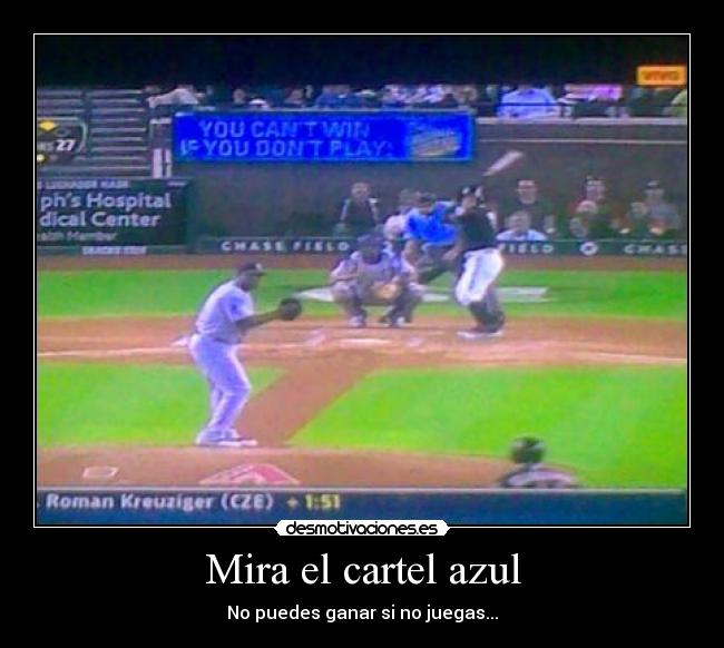 Mira el cartel azul - No puedes ganar si no juegas...