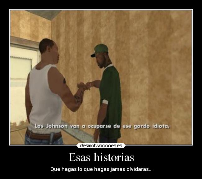 Esas historias - Que hagas lo que hagas jamas olvidaras...