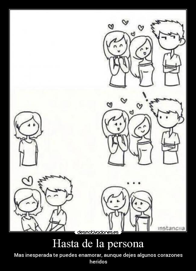 Hasta de la persona - Mas inesperada te puedes enamorar, aunque dejes algunos corazones heridos