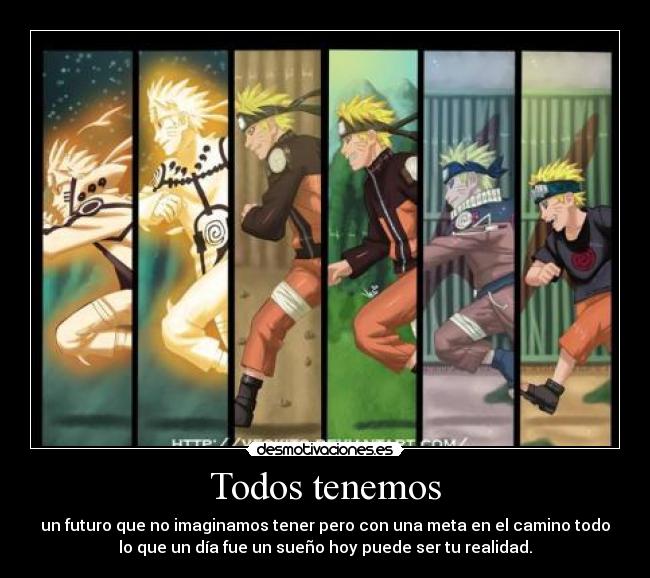 Todos tenemos - un futuro que no imaginamos tener pero con una meta en el camino todo
lo que un día fue un sueño hoy puede ser tu realidad.