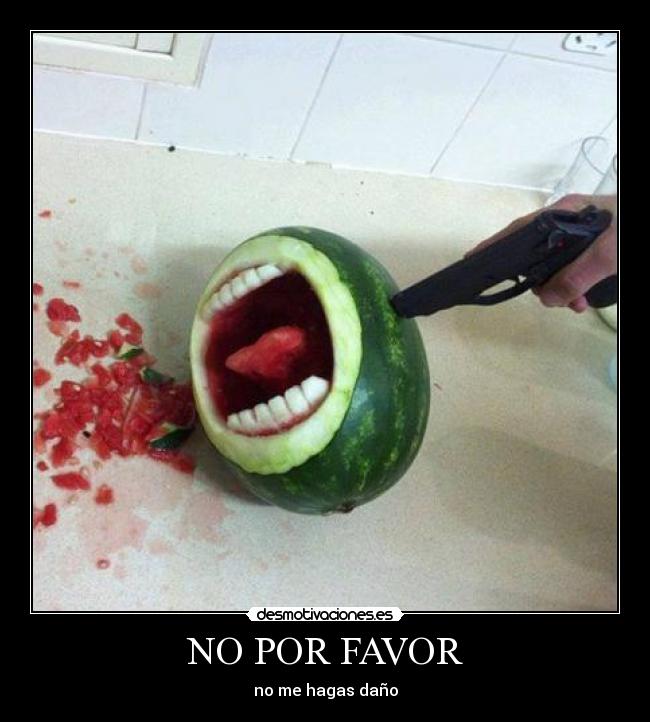 NO POR FAVOR - no me hagas daño
