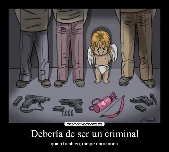 Debería de ser un criminal - 