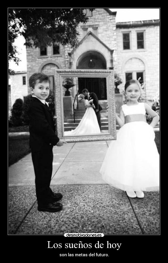 Los sueños de hoy - son las metas del futuro.