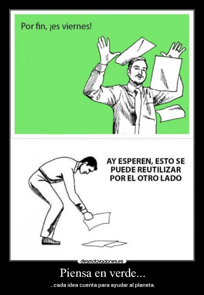 Piensa en verde... - ...cada idea cuenta para ayudar al planeta.