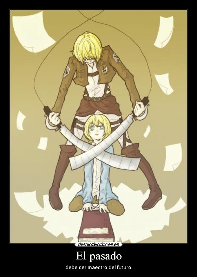 El pasado - debe ser maestro del futuro.