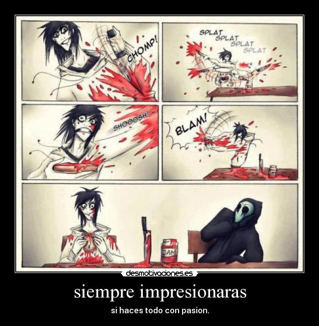 siempre impresionaras - si haces todo con pasion.