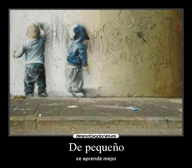 De pequeño - se aprende mejor