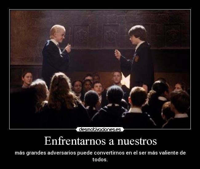 Enfrentarnos a nuestros - más grandes adversarios puede convertirnos en el ser más valiente de todos.