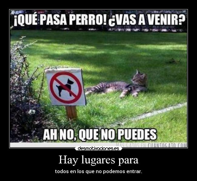 Hay lugares para - todos en los que no podemos entrar.