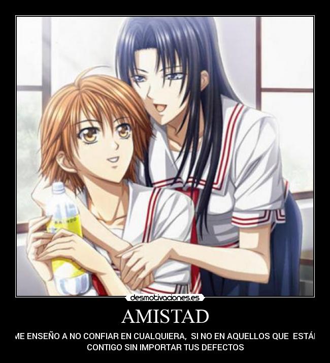 AMISTAD - ME ENSEÑO A NO CONFIAR EN CUALQUIERA, SI NO EN AQUELLOS QUE ESTÁN
CONTIGO SIN IMPORTAR TUS DEFECTOS