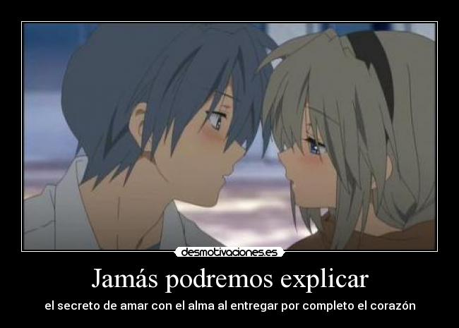 Jamás podremos explicar - el secreto de amar con el alma al entregar por completo el corazón