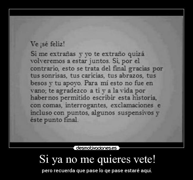 Si ya no me quieres vete! - pero recuerda que pase lo qe pase estaré aqui.