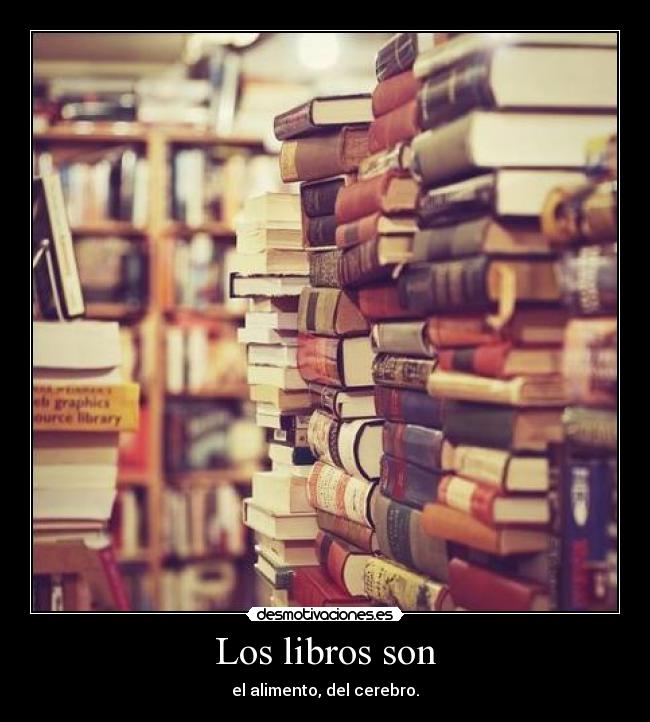Los libros son -