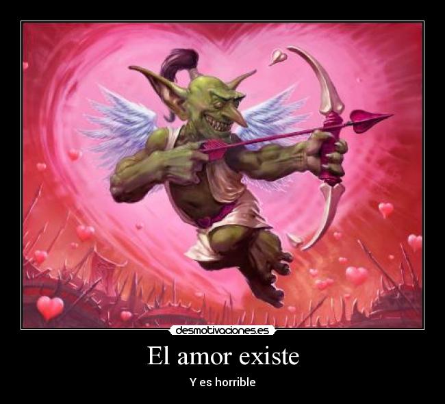 El amor existe - Y es horrible