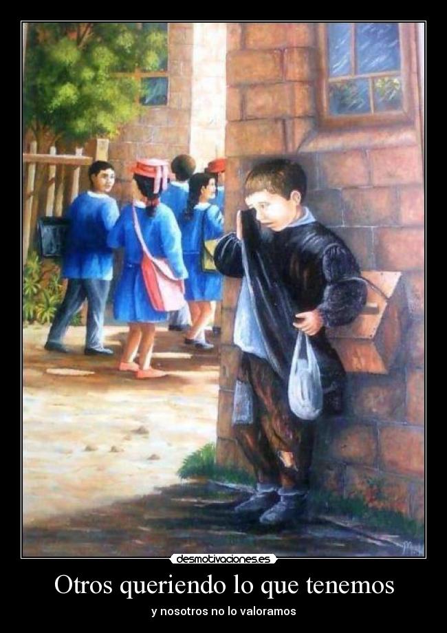 Otros queriendo lo que tenemos - y nosotros no lo valoramos