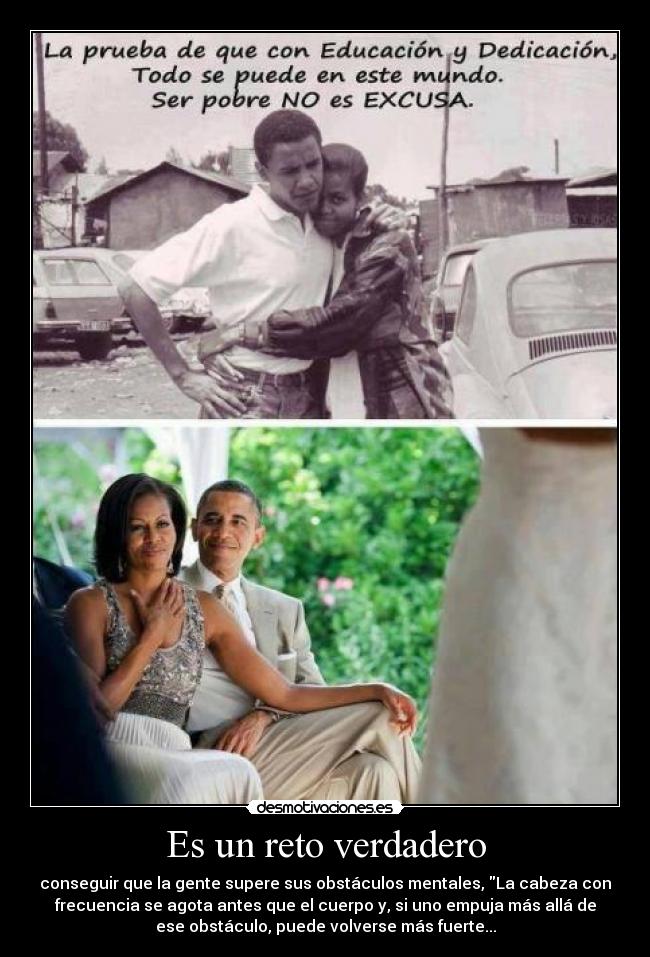 Es un reto verdadero - conseguir que la gente supere sus obstáculos mentales, La cabeza con
frecuencia se agota antes que el cuerpo y, si uno empuja más allá de
ese obstáculo, puede volverse más fuerte...