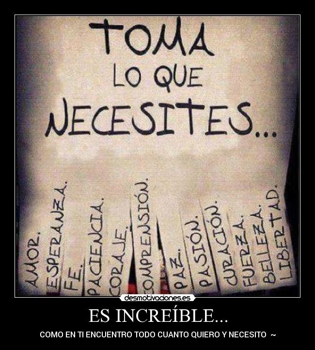 ES INCREÍBLE... - COMO EN TI ENCUENTRO TODO CUANTO QUIERO Y NECESITO ♥~