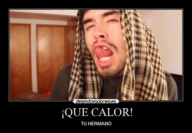 ¡QUE CALOR! -