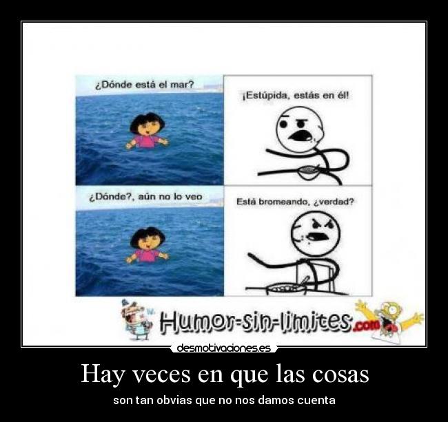 Hay veces en que las cosas - son tan obvias que no nos damos cuenta