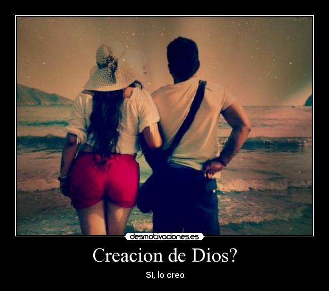 Creacion de Dios? - SI, lo creo
