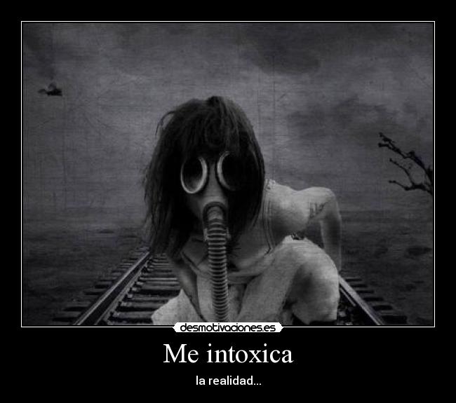 Me intoxica -