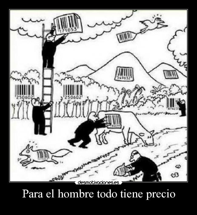 Para el hombre todo tiene precio -