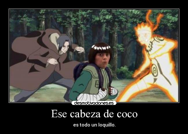 Ese cabeza de coco - es todo un loquillo.