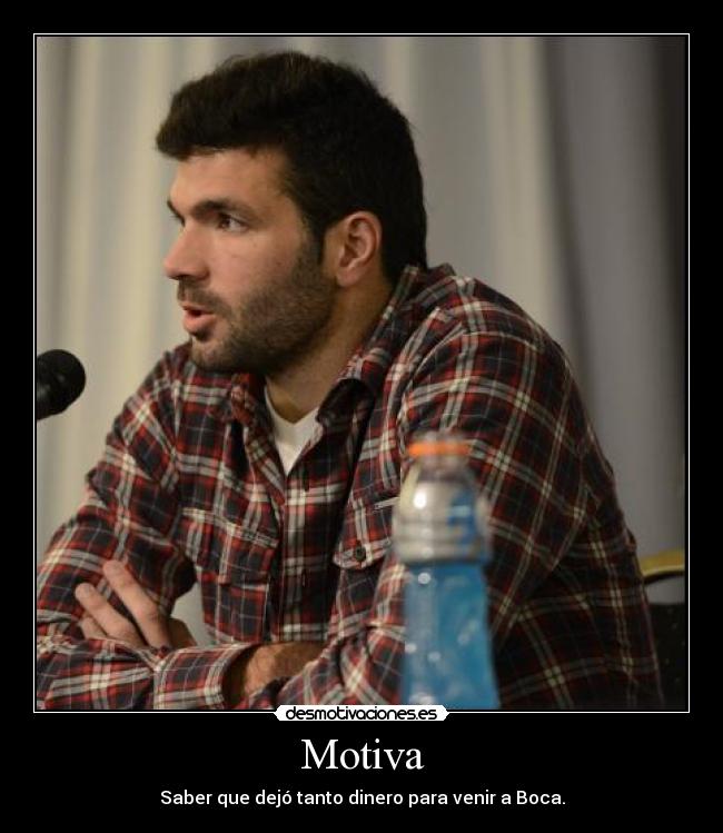 Motiva - Saber que dejó tanto dinero para venir a Boca.
