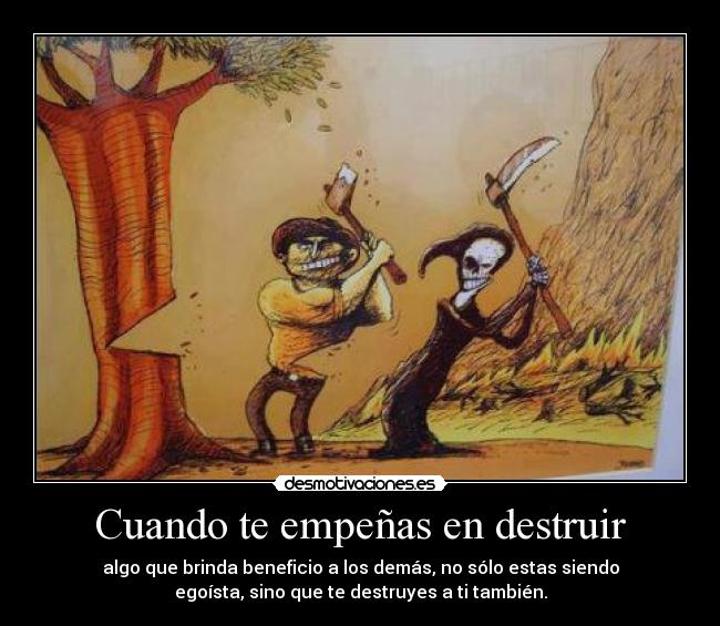 Cuando te empeñas en destruir - 