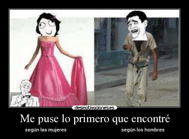 Me puse lo primero que encontré - según las mujeres                                               según los hombres