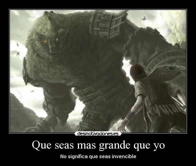 Que seas mas grande que yo - No significa que seas invencible
