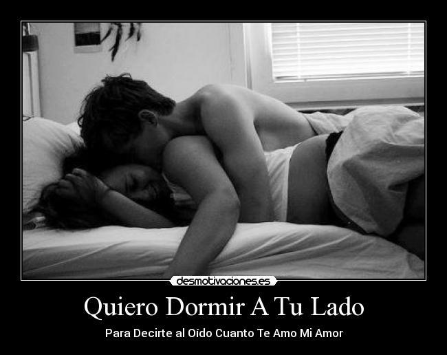 Quiero Dormir A Tu Lado - Para Decirte al Oído Cuanto Te Amo Mi Amor