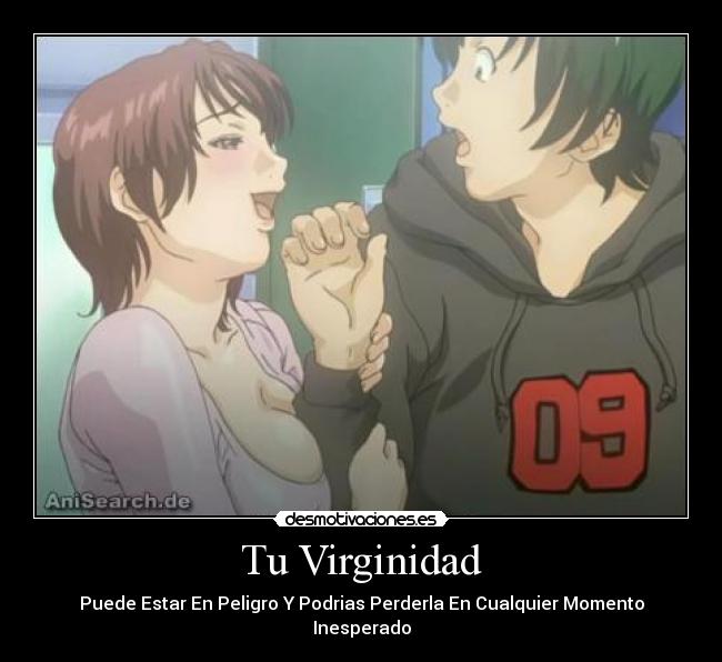 Tu Virginidad - Puede Estar En Peligro Y Podrias Perderla En Cualquier Momento Inesperado