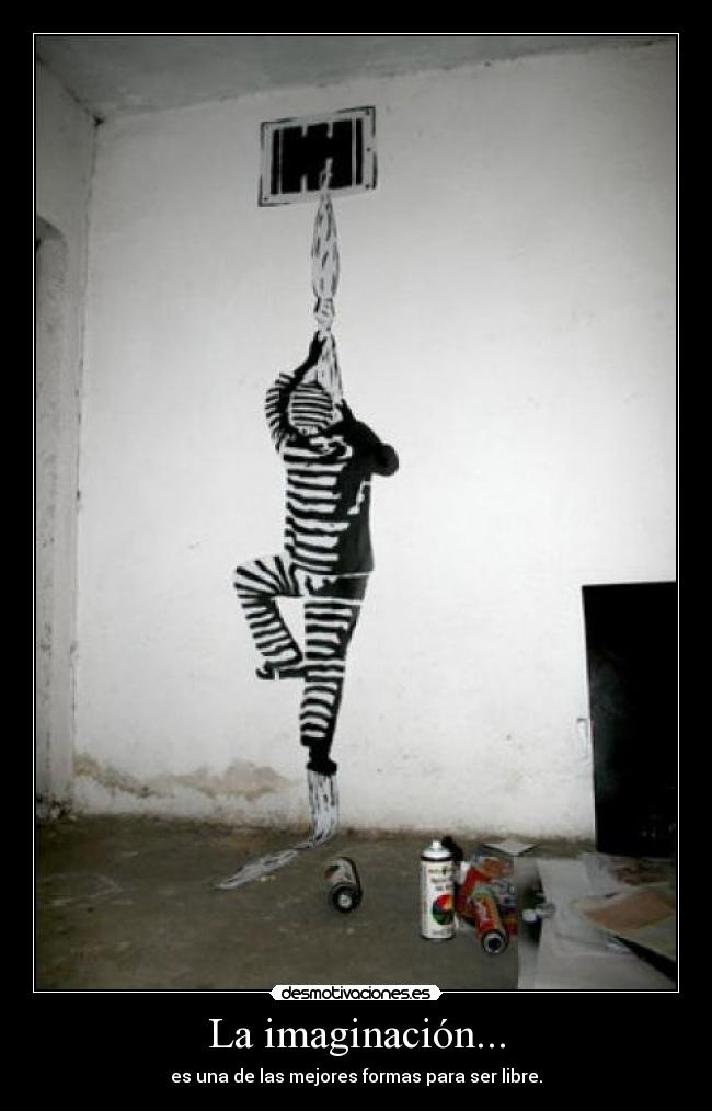 La imaginación... - es una de las mejores formas para ser libre.