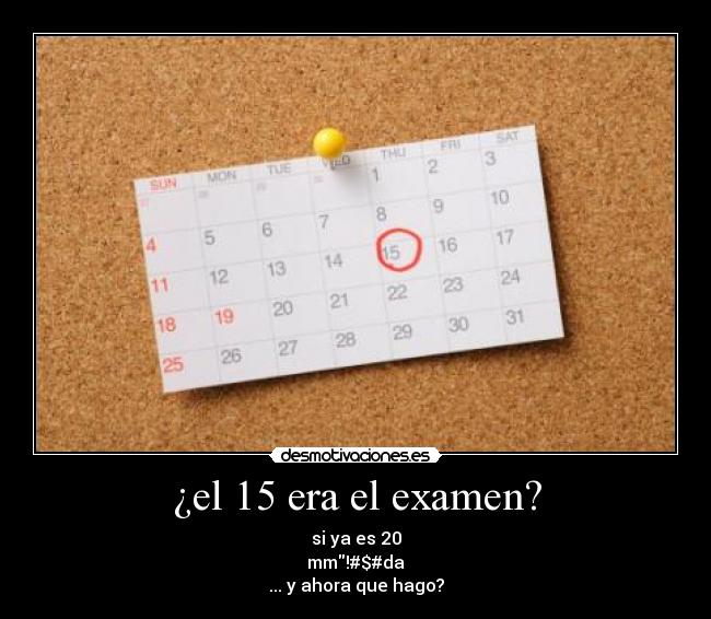 ¿el 15 era el examen? - 