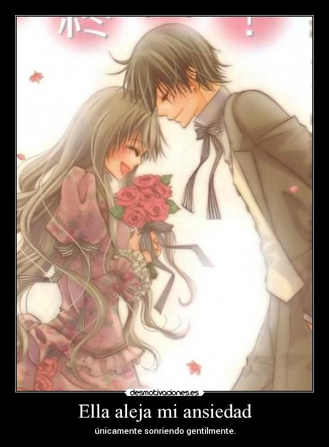 Ella aleja mi ansiedad - únicamente sonriendo gentilmente.