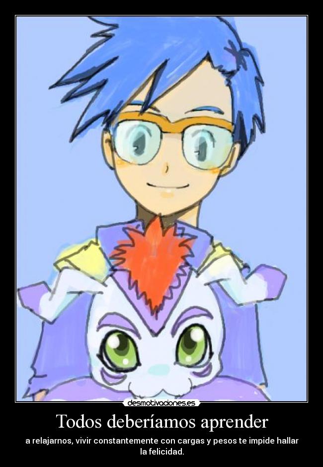 Todos deberíamos aprender - a relajarnos, vivir constantemente con cargas y pesos te impide hallar la felicidad.