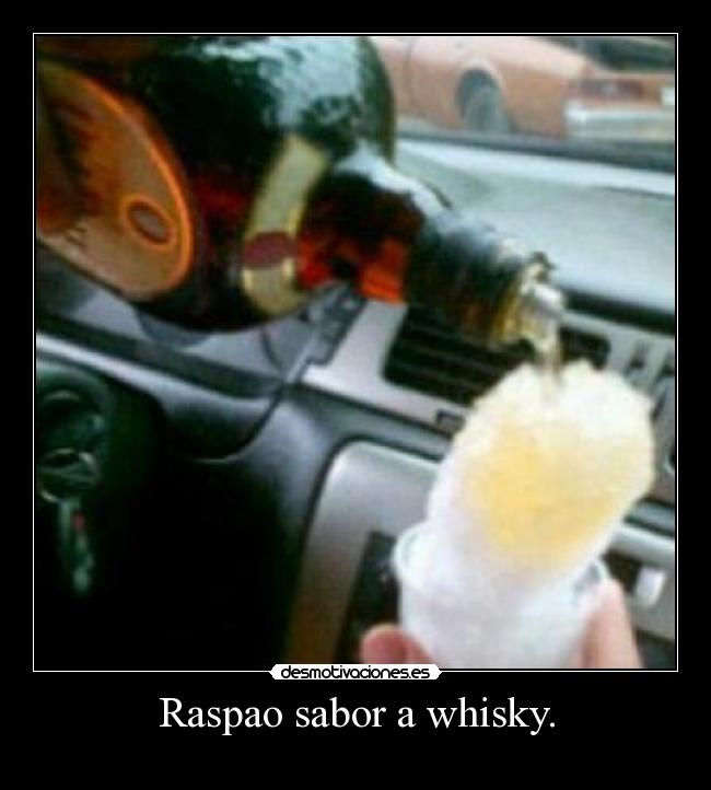 Raspao sabor a whisky. - 