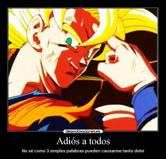 Adiós a todos - No sé como 3 simples palabras pueden causarme tanto dolor