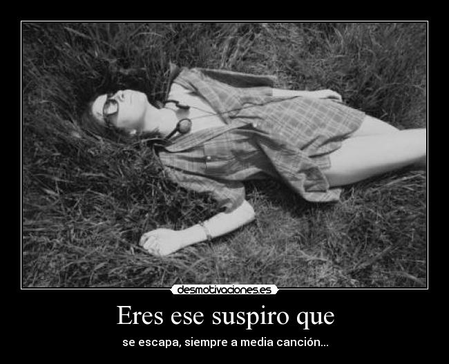 Eres ese suspiro que -