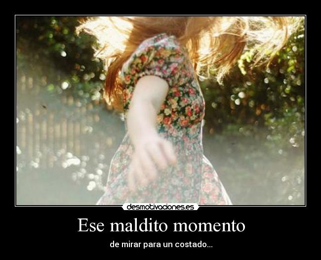 Ese maldito momento -